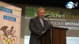 Festiwal Dziedzictwa Kresów – Ogólnopolskie Spotkania Środowisk Kresowych cz 2